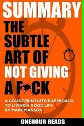 Cover Art for 9781987674873, SUMMARY The Subtle Art of Not Giving a F*ck: A Counterintuitive Approach to Living a Good Life by Mark Manson by Onehour Reads