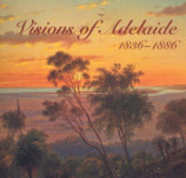 Cover Art for 9780730830221, Visions of Adelaide, 1836-1886 by Tracey Lock-Weir