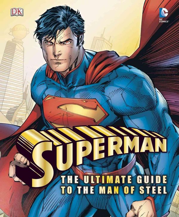 Cover Art for 9781465408754, Superman: The Ultimate Guide to the Man of Steel by Daniel Wallace