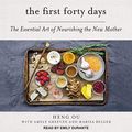 Cover Art for 9798200279791, The First Forty Days: The Essential Art of Nourishing the New Mother by Amely Greeven, Marisa Belger, Heng Ou