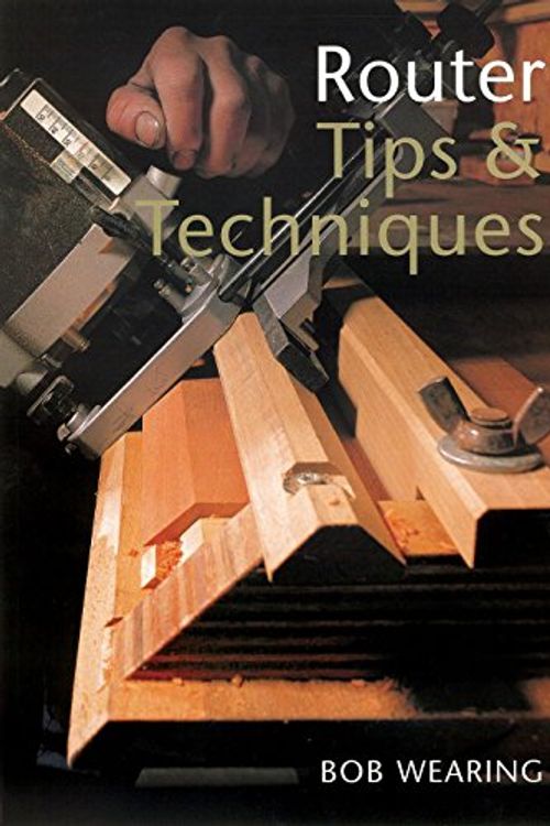 Cover Art for 9781861082145, Router Tips and Techniques by Bob Wearing