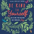 Cover Art for 9780830846764, Be Kind to Yourself: Releasing Frustrations and Embracing Joy by Cindy Bunch