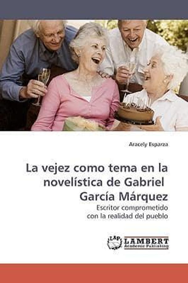 Cover Art for 9783838304618, Vejez Como Tema En La Novelistica De Gabriel Garcia Marquez by Aracely Esparza