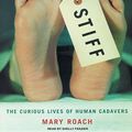 Cover Art for 9781400100972, Stiff: The Curious Lives of Human Cadavers by Mary Roach
