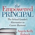 Cover Art for 9781642793888, The Empowered Principal: The School Leader's Alternative to Career Burnout by Angela Kelly Robeck