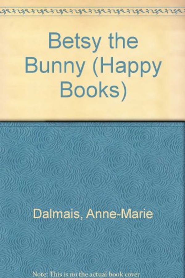 Cover Art for 9780517653081, Betsy the Bunny by Anne-Marie Dalmais