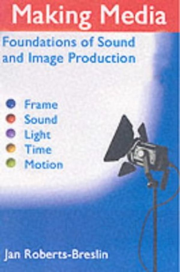 Cover Art for 9780240805023, Making Media: Foundations of Sound and Image Production by Jan Roberts-Breslin