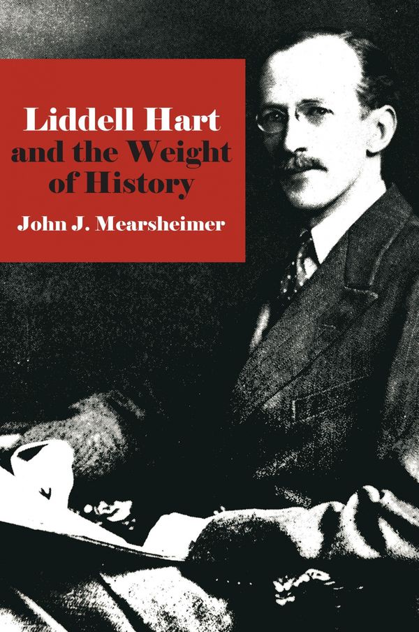 Cover Art for 9780801476310, Liddell Hart and the Weight of History by John J. Mearsheimer