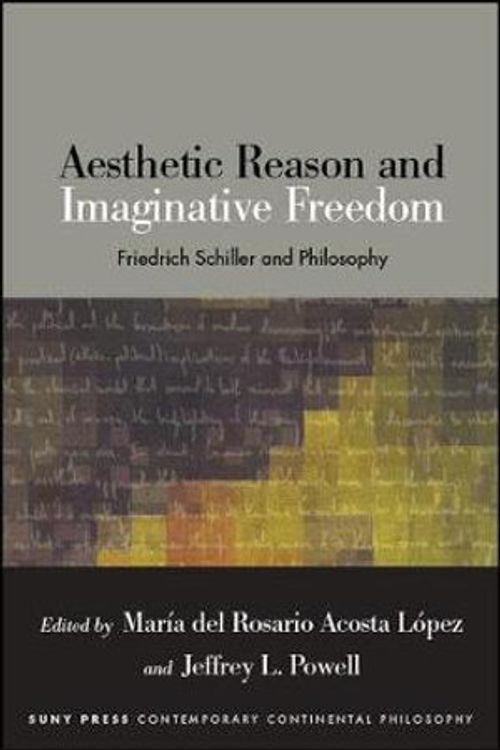 Cover Art for 9781438472201, Aesthetic Reason and Imaginative Freedom: Friedrich Schiller and Philosophy (SUNY series in Contemporary Continental Philosophy) by Unknown