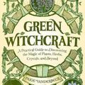 Cover Art for 9781646115648, Green Witchcraft: A Practical Guide to Discovering the Magic of Plants, Herbs, Crystals, and Beyond by Paige Vanderbeck