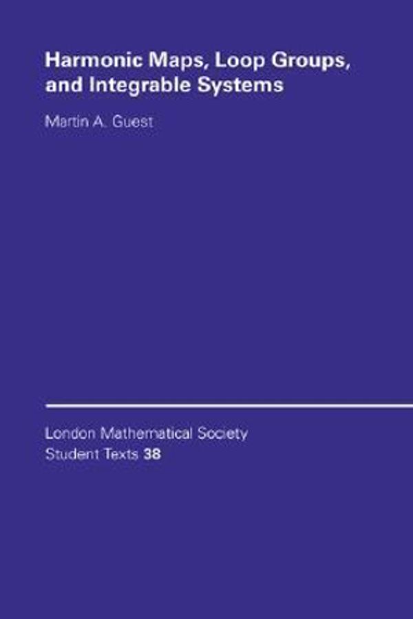 Cover Art for 9780521589321, Harmonic Maps, Loop Groups, and Integrable Systems by Martin A. Guest