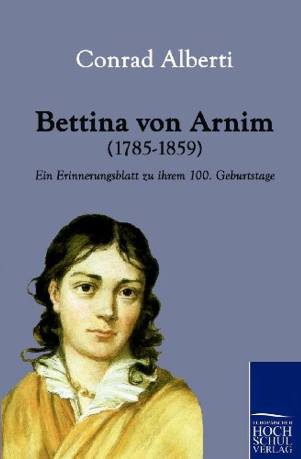 Cover Art for 9783867413435, Bettina Von Arnim (1785-1859) by Conrad Alberti