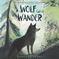 Cover Art for 9781982658090, A Wolf Called Wander by Rosanne Parry