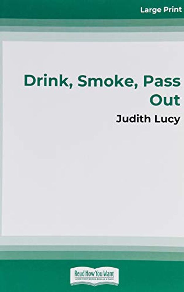 Cover Art for 9781459684874, Drink, Smoke, Pass Out by Judith Lucy