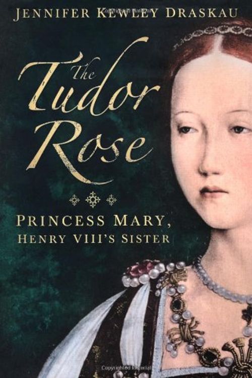 Cover Art for 9780752465845, The Tudor Rose by Jennifer Kewley Draskau