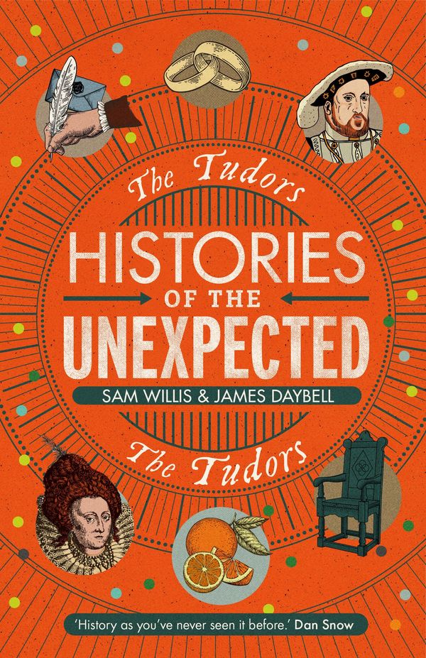 Cover Art for 9781786497697, Histories of the Unexpected: The Tudors by Dr Sam Willis