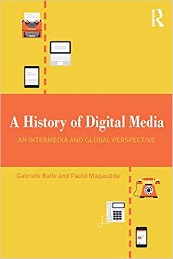 Cover Art for 9781138630222, A History of Digital MediaAn Intermedia and Global Perspective by Gabriele Balbi, Paolo Magaudda