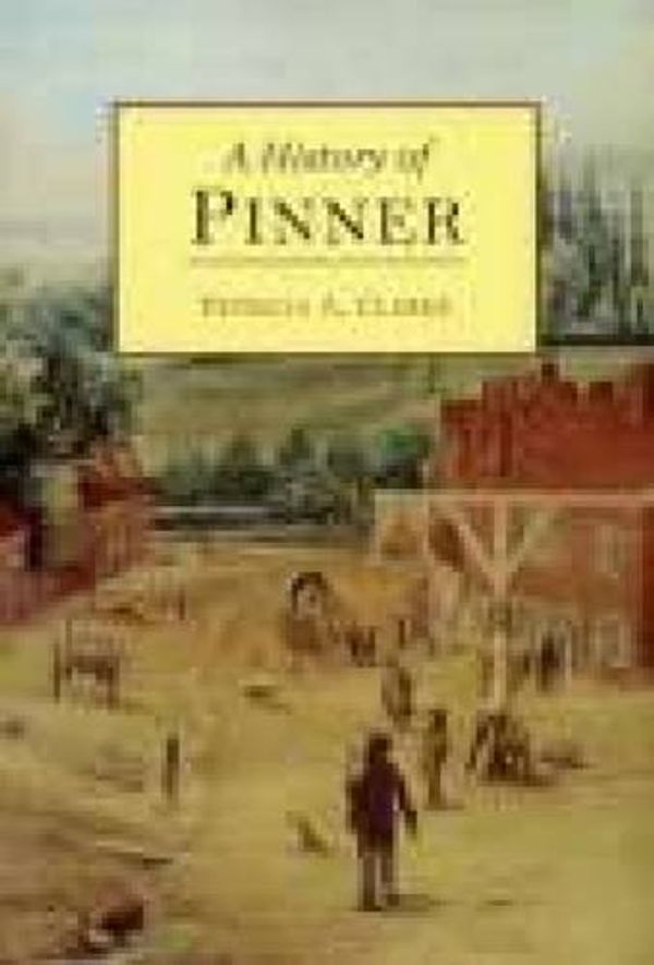 Cover Art for 9781860772870, A History of Pinner by Bob Clarke