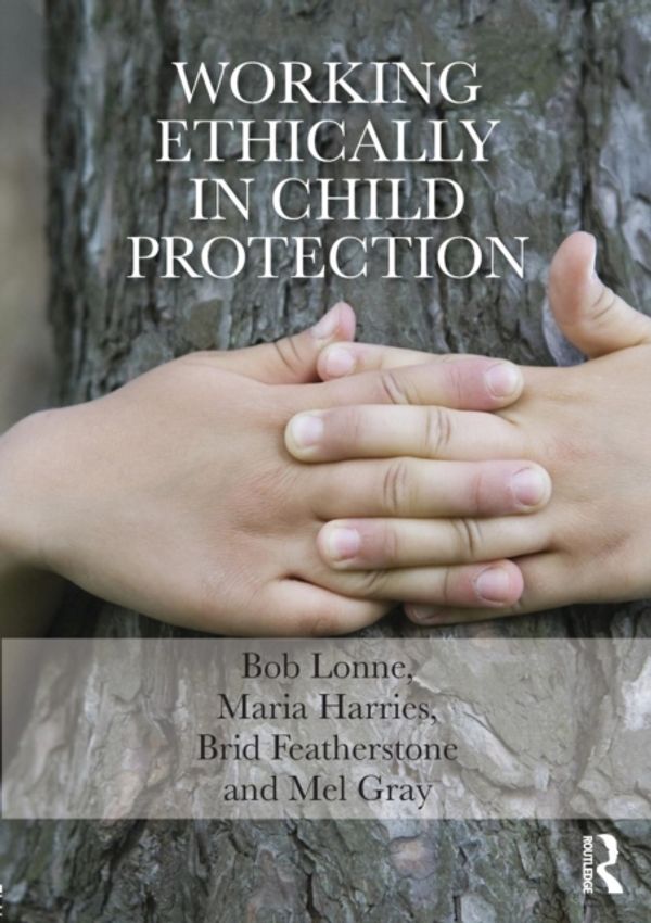 Cover Art for 9780415729345, Working Ethically in Child Protection by Bob Lonne