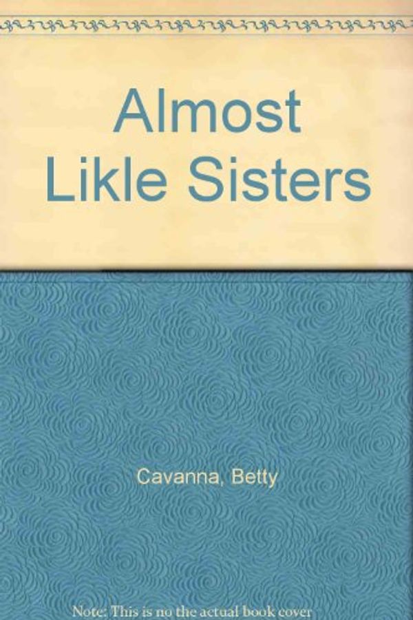 Cover Art for 9780688004088, Almost Like Sisters by Betty Cavanna