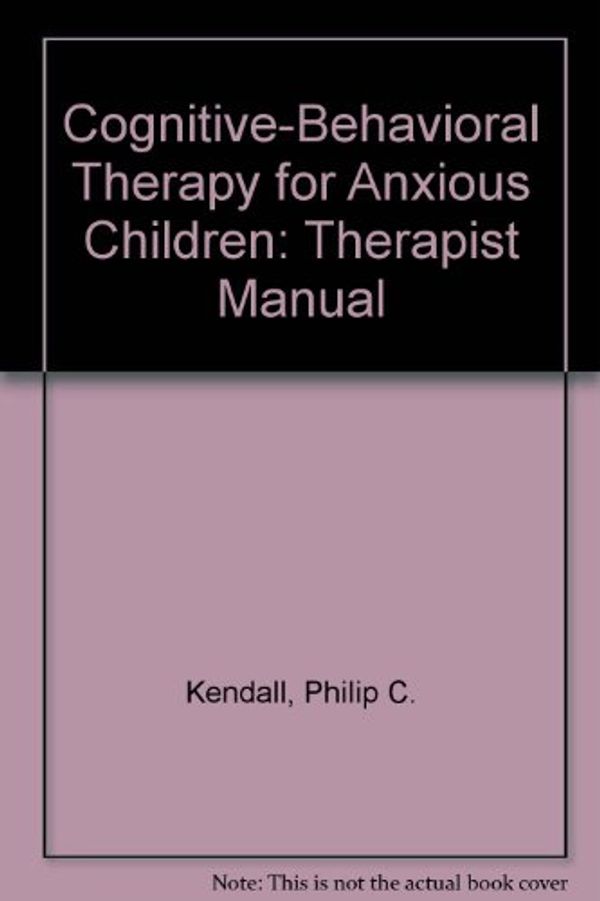 Cover Art for 9781888805130, Cognitive-Behavioral Therapy for Anxious Children: Therapist Manual by Philip C. Kendall