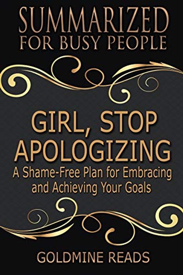 Cover Art for 9781075313356, Girl, Stop Apologizing - Summarized for Busy People by Goldmine Reads