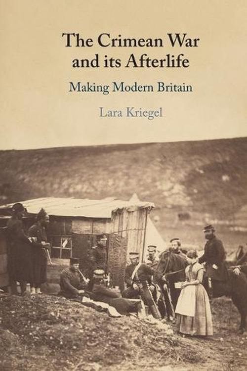 Cover Art for 9781108820394, The Crimean War and its Afterlife: Making Modern Britain by Lara Kriegel