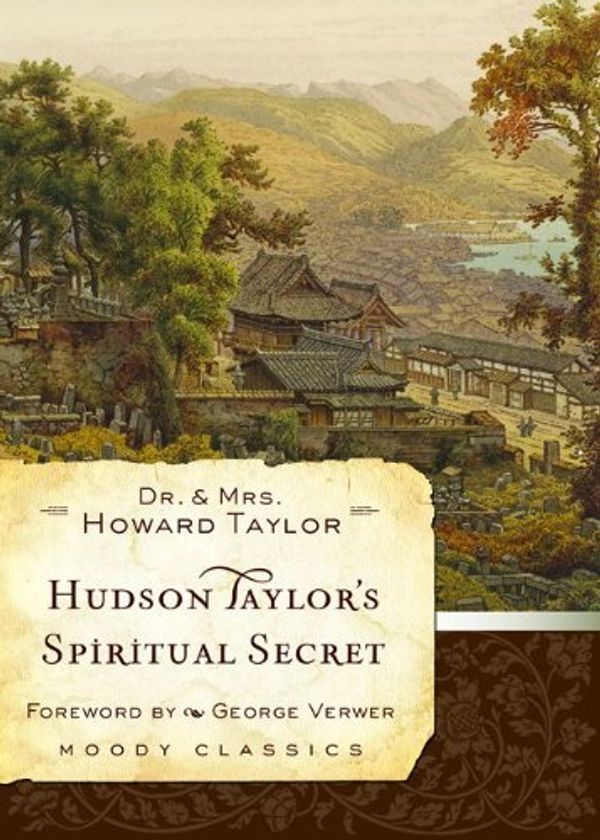Cover Art for B00DWWI6RM, Hudson Taylor's Spiritual Secret (Moody Classics) by Dr. Howard Taylor Geraldine Taylor(2009-06-01) by Dr. Howard Taylor Geraldine Taylor