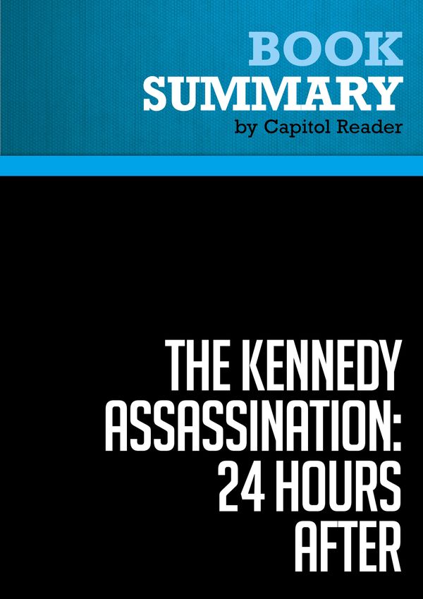 Cover Art for 9782511002209, Summary of The Kennedy Assassination - 24 Hours After: Lyndon B. Johnson's Pivotal First Day as President - Steven M. Gillon Publisher: Basic Books by BusinessNews Publishing