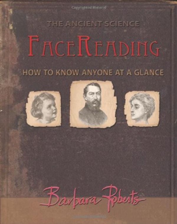 Cover Art for 9780615297989, Face Reading: How to Know Anyone at a Glance by Barbara Roberts