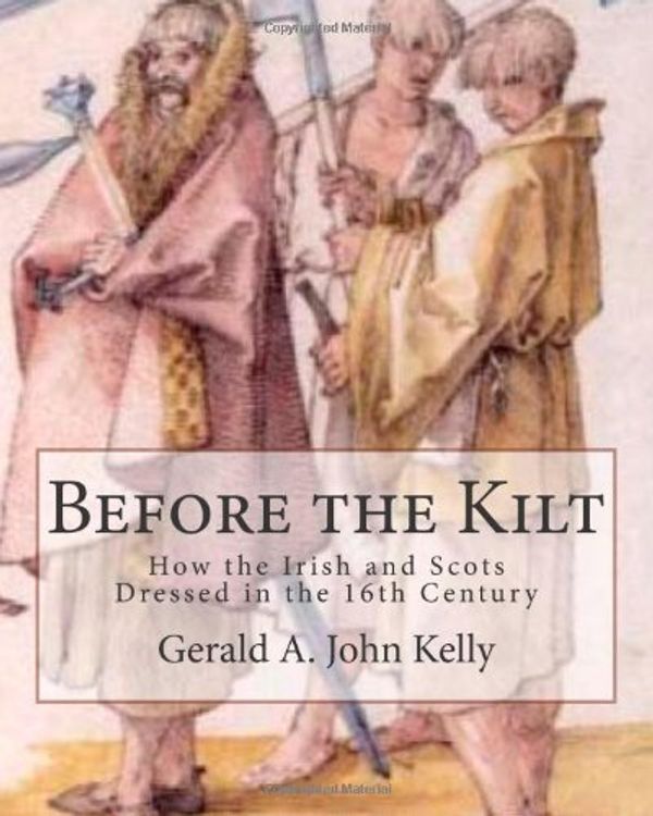 Cover Art for 9781466219786, Before the Kilt by Gerald A. John Kelly