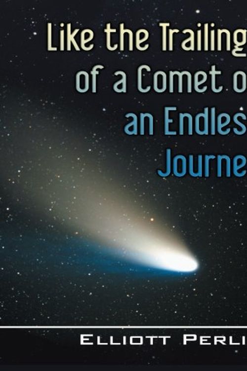 Cover Art for 9780741429414, Like the Trailings of a Comet on an Endless Journey by Elliott Perlin