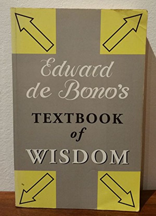 Cover Art for 9780670871070, Edward De Bono's Textbook of Wisdom by De Bono, Edward