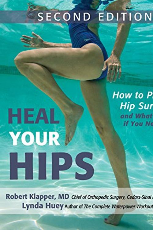 Cover Art for 9781630267568, Heal Your Hips, Second Edition: How to Prevent Hip Surgery and What to Do If You Need It by Huey, Lynda, Klapper M.D., Robert