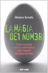 Cover Art for 9788874967827, La magia dei numeri. Come scoprire con la matematica tutti i egreti del paranormale by Mariano Tomatis