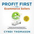 Cover Art for B07MG8QHFL, Profit First for Ecommerce Sellers: Transform Your Ecommerce Business from a Cash-Eating Monster to a Money-Making Machine by Cyndi Thomason