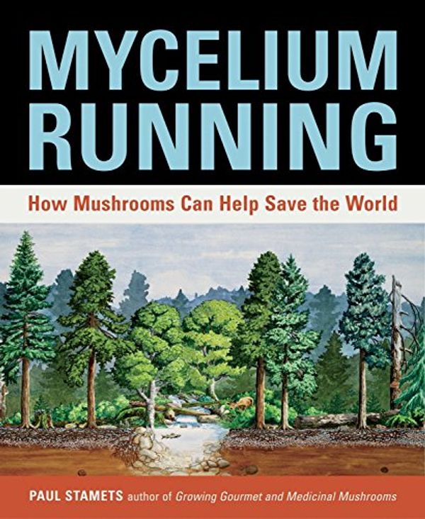 Cover Art for 8601401106548, Mycelium Running: A Guide to Healing the Planet Through Gardening with Gourmet and Medicinal Mushrooms by Paul Stamets