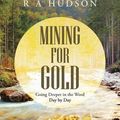 Cover Art for 9781490867649, Mining for Gold: Going Deeper in the Word Day by Day by R a Hudson
