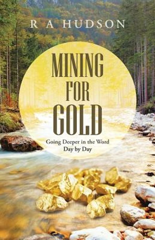 Cover Art for 9781490867649, Mining for Gold: Going Deeper in the Word Day by Day by R a Hudson