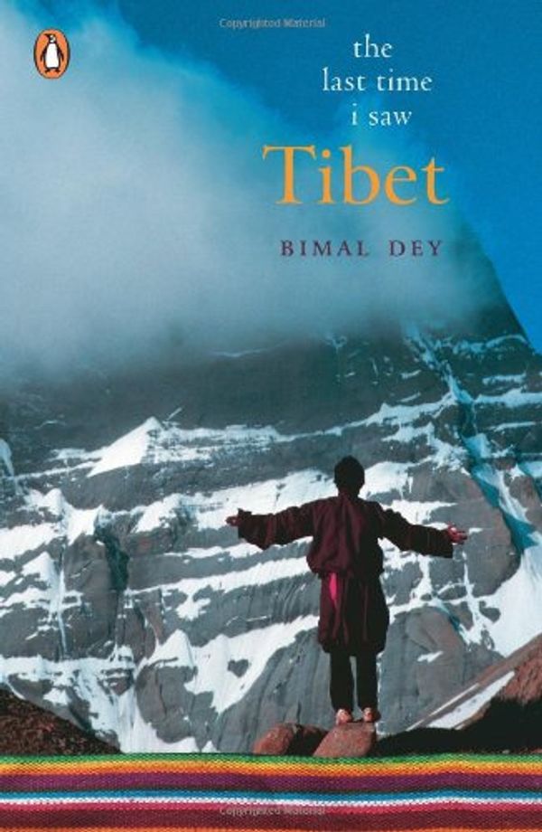 Cover Art for 9780143101246, The Last Time I Saw Tibet by Bimal Dey
