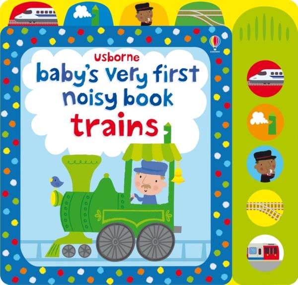 Cover Art for 9781409581550, Baby's Very First Noisy Book: Train by Fiona Watt