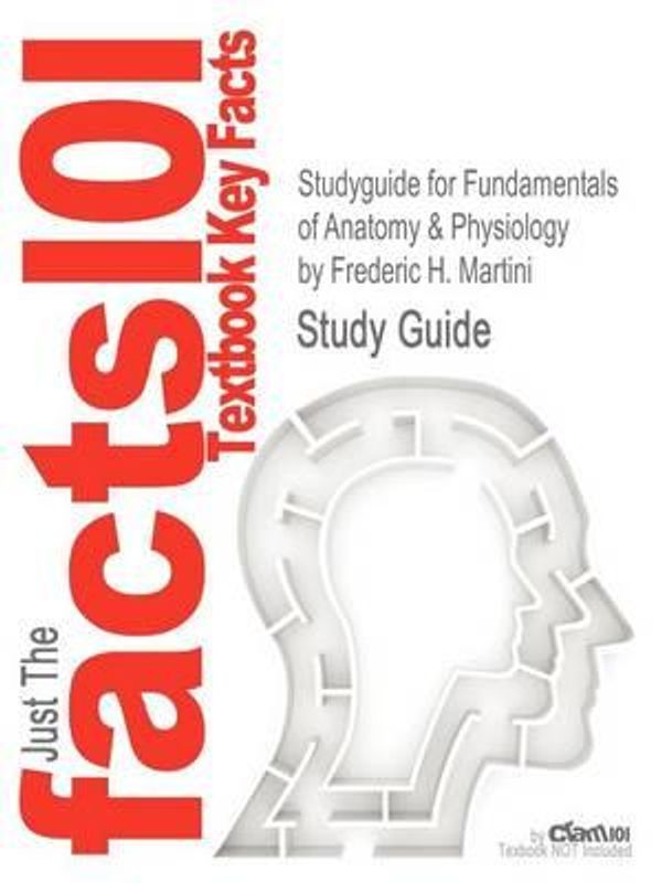 Cover Art for 9781478431213, Studyguide for Fundamentals of Anatomy & Physiology by Frederic H. Martini, ISBN 9780321709332 by Frederic H. Martini, Cram101 Textbook Reviews