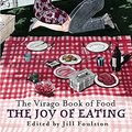 Cover Art for 9781860499067, The Joy of Eating: The Virago Book of Food by Jill Foulston