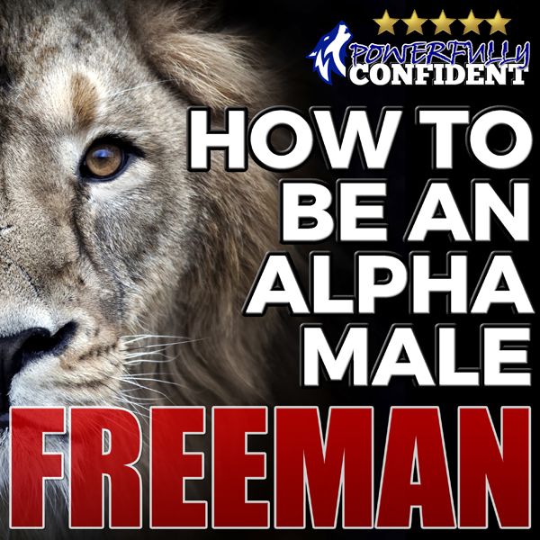 Cover Art for B01DJKFKLQ, How to Be an Alpha Male: Being the Man That All Women Want (Unabridged) by Unknown