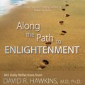 Cover Art for 9781401931131, Along the Path to Enlightenment: 365 Daily Reflections from David R. Hawkins, M.D., Ph.D. by David R. Hawkins