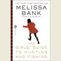 Cover Art for 9781429592307, The Girls’ Guide to Hunting and Fishing by Melissa Bank
