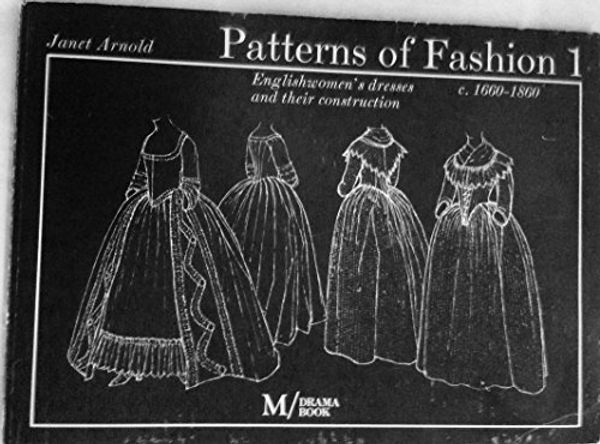 Cover Art for 9780896760264, Patterns of Fashion 1: Englishwomen’s Dresses & Their Construction C. 1660-1860 by Janet Arnold