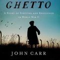 Cover Art for 9781643138855, Escape from the Ghetto: A Story of Survival and Resilience in World War II by John Carr