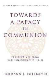 Cover Art for 9780824517762, Towards a Papacy in Communion by Hermann Josef Pottmeyer
