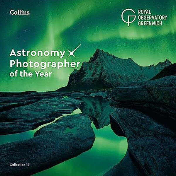Cover Art for 9780008604318, Astronomy Photographer of the Year: Collection 12 by Royal Observatory Greenwich, Collins Astronomy